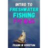 Intro to Freshwater Fishing for Kids