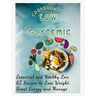 Low Glycemic Cookbook: Essential and Healthy Low GI Recipes to Lose Weight, Boost Energy and Manage