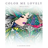Color Me Lovely: Adult and Teen Coloring Book with Empowering Messages