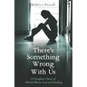 There's Something Wrong With Us: A Daughter's Story of Mental Illness, Loss and Healing