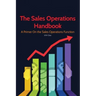 The Sales Operations Handbook: A Primer on the Sales Operations Function