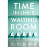 Time In Life's Waiting Room