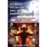 Satan, Socialism and the Democrat Party: What do they have in common? Pain and Suffering! Unfortunately, it's intended for you!