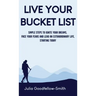 Live Your Bucket List: Simple Steps to Ignite Your Dreams, Face Your Fears and Lead an Extraordinary Life, Starting Today