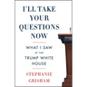 I'll Take Your Questions Now: What I Saw at the Trump White House