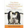 The Many Adventures of Peppy the Emperor Penguin: Short Stories, Fuzzy Animals, and Life Lessons