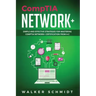 CompTIA Network+: Simple and Effective Strategies for Mastering CompTIA Network+ Certification from A-Z