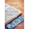 YESHUA The true message of the Master