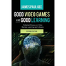Good Video Games and Good Learning: Collected Essays on Video Games, Learning and Literacy, 2nd Edition