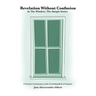 Revelation Without Confusion: In The Window: The Simple Series A Narrative Commentary of the Concluding Book of Scripture