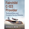 Fairchild C-123 Provider: Technical Data and Complete Service Histories