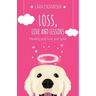 Loss, Love and Lessons: Healing pet loss and grief