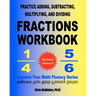 Practice Adding, Subtracting, Multiplying, and Dividing Fractions Workbook: Improve Your Math Fluency Series