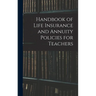 Handbook of Life Insurance and Annuity Policies for Teachers