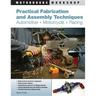 Practical Fabrication and Assembly Techniques: Automotive, Motorcycle, Racing