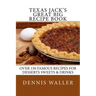 Texas Jack's Great Big Recipe Book: Over 150 Famous Recipes for Desserts Sweets & Drinks