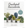 Crocheted Succulents: Cacti and Other Succulent Plants to Make