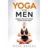 Yoga for Men: A Beginners Guide to Core Strength, Flexibility and Better Health
