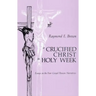 Crucified Christ in Holy Week: Essays on the Four Gospel Passion Narratives