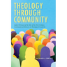 Theology Through Community: Luke's Portrayal of the Role of the First-Century Community of Believers in Theological Creativity