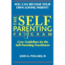 The SELF-PARENTING PROGRAM: Core Guidelines for the Self-Parenting Practitioner