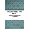 Anxiety in Middle-Class America: Sociology of Emotional Insecurity in Late Modernity