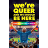 We're Queer And We Should Be Here: The perils and pleasures of being a gay football fan