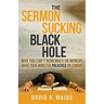 The Sermon Sucking Black Hole: Why You Can't Remember on Monday What Your Minister Preached on Sunday
