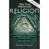The True History of Religion: How Religion Destroys the Human Race and What the Real Illuminati(TM) Has Attempted to do Through Religion to Save the H