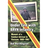 Under Fire with Arvn Infantry: Memoir of a Combat Advisor in Vietnam, 1966-1967