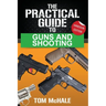 The Practical Guide to Guns and Shooting, Handgun Edition: What you need to know to choose, buy, shoot, and maintain a handgun.