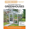 Black and Decker the Complete Guide to DIY Greenhouses 3rd Edition: Build Your Own Greenhouses, Hoophouses, Cold Frames & Greenhouse Accessories