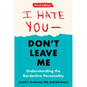 I Hate You--Don't Leave Me: Third Edition: Understanding the Borderline Personality