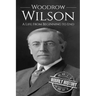 Woodrow Wilson: A Life From Beginning to End