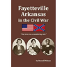 Fayetteville Arkansas in the Civil War: "Our town was a smouldering ruin."