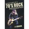 Adventures of a 70's Rock Photographer