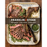 Franklin Steak: Dry-Aged. Live-Fired. Pure Beef. [A Cookbook]