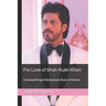 For Love of Shah Rukh Khan: : Crowned King of Bollywood, Ruler of Hearts