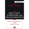 Seduction, Surrender, and Transformation: Emotional Engagement in the Analytic Process