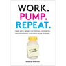Work. Pump. Repeat.: The New Mom's Survival Guide to Breastfeeding and Going Back to Work