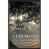 The Ancient Bones of Ceremony: Remembering the Heartfelt Ways