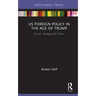 US Foreign Policy in the Age of Trump: Drivers, Strategy and Tactics