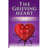 The Grieving Heart - Dealing with Death: Finding Your Way After a Loss