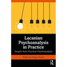 Lacanian Psychoanalysis in Practice: Insights from Fourteen Psychoanalysts