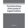 The Victoria history of the counties of England Yorkshire