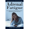 Adrenal Fatigue: Restoring Your Hormones and ControlingThyroidism (How to Fight Adrenal Fatigue Syndrome, Increase Your Energy and Lower Stress Levels