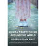 Human Trafficking Around the World: Hidden in Plain Sight
