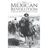The Mexican Revolution: A History From Beginning to End