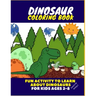 Dinosaur Coloring Book - Fun Activity to Learn about Dinosaurs for Kids Ages 2-8