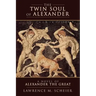 The Twin Soul of Alexander: A novel of Alexander the Great